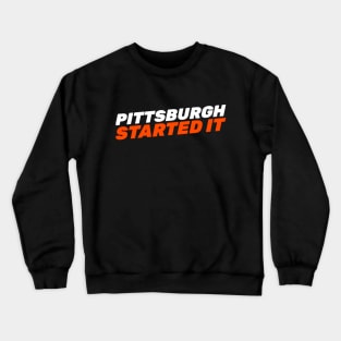 Pittsburgh Started It Crewneck Sweatshirt